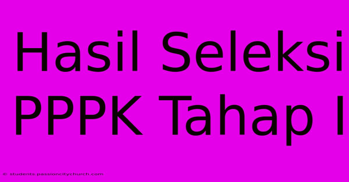 Hasil Seleksi PPPK Tahap I