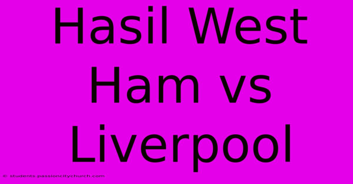 Hasil West Ham Vs Liverpool