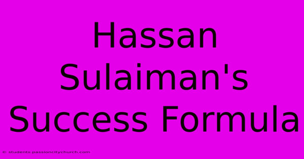 Hassan Sulaiman's Success Formula