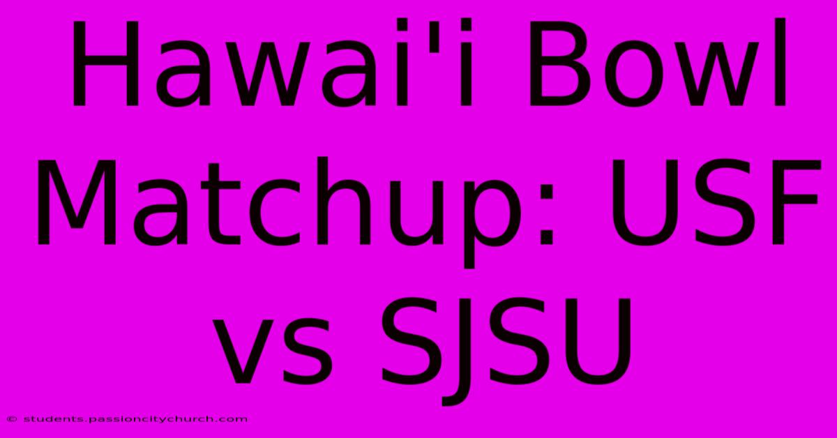 Hawai'i Bowl Matchup: USF Vs SJSU