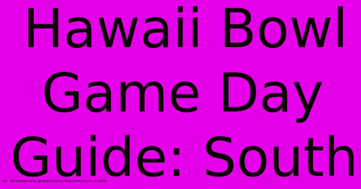 Hawaii Bowl Game Day Guide: South