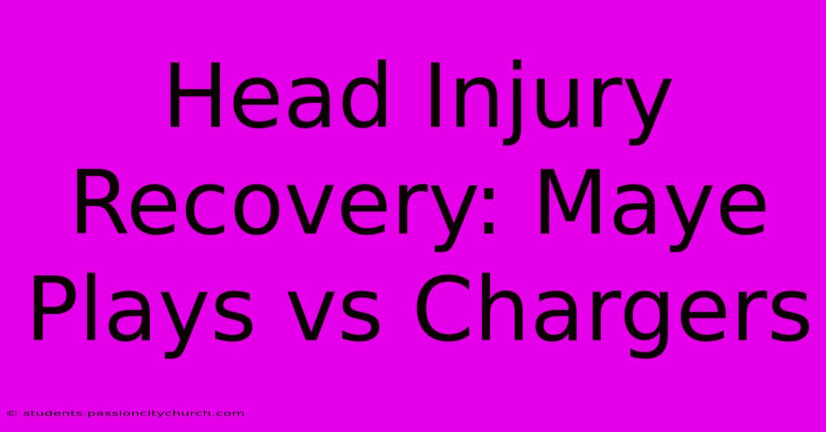 Head Injury Recovery: Maye Plays Vs Chargers