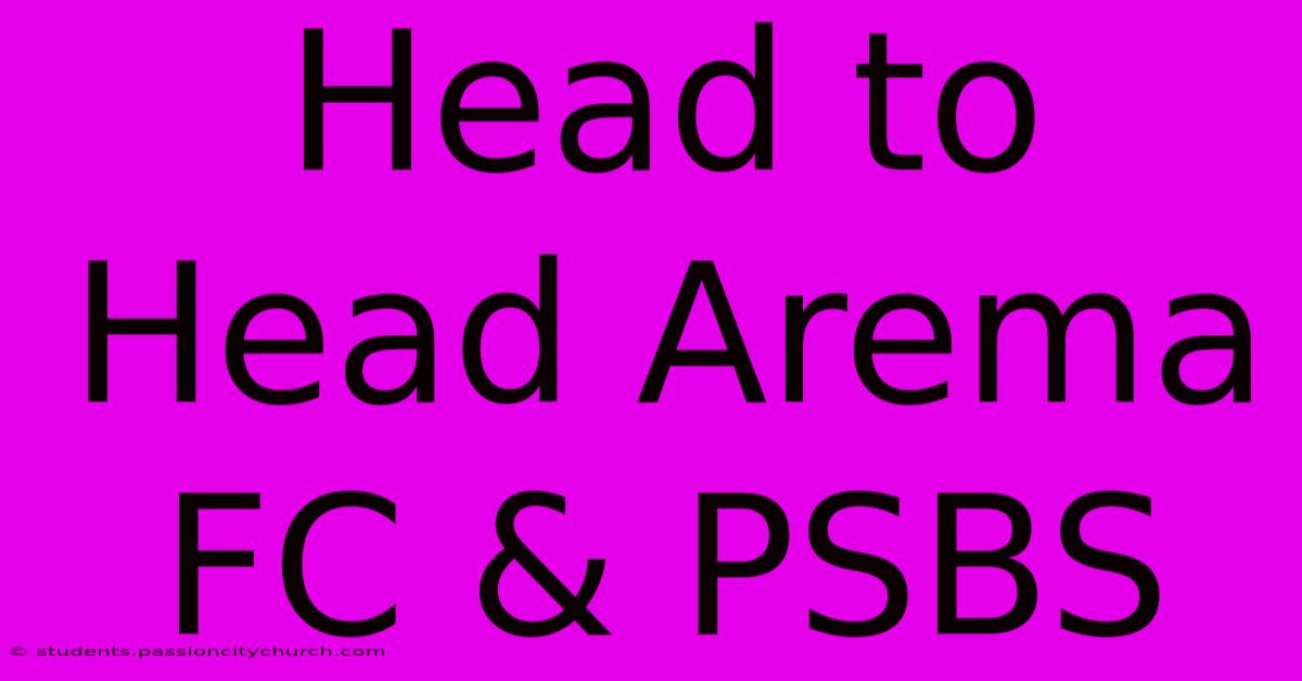 Head To Head Arema FC & PSBS