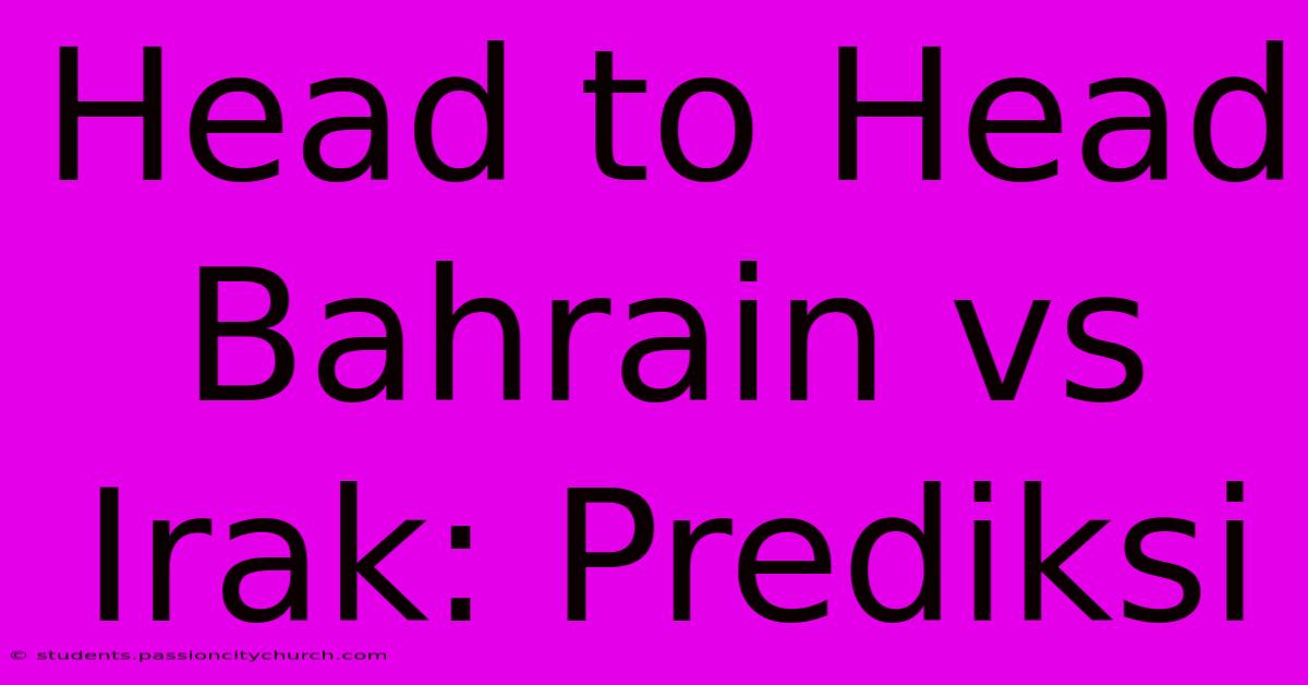 Head To Head Bahrain Vs Irak: Prediksi