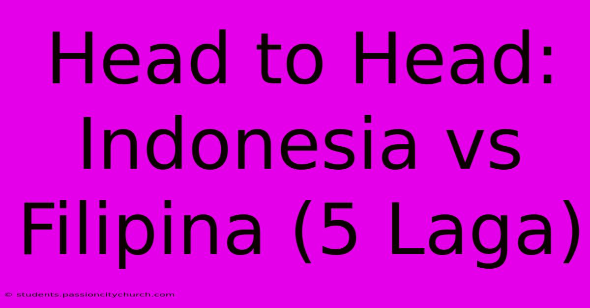 Head To Head: Indonesia Vs Filipina (5 Laga)