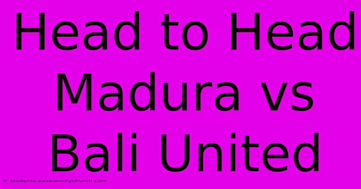 Head To Head Madura Vs Bali United