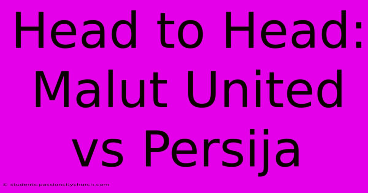 Head To Head: Malut United Vs Persija