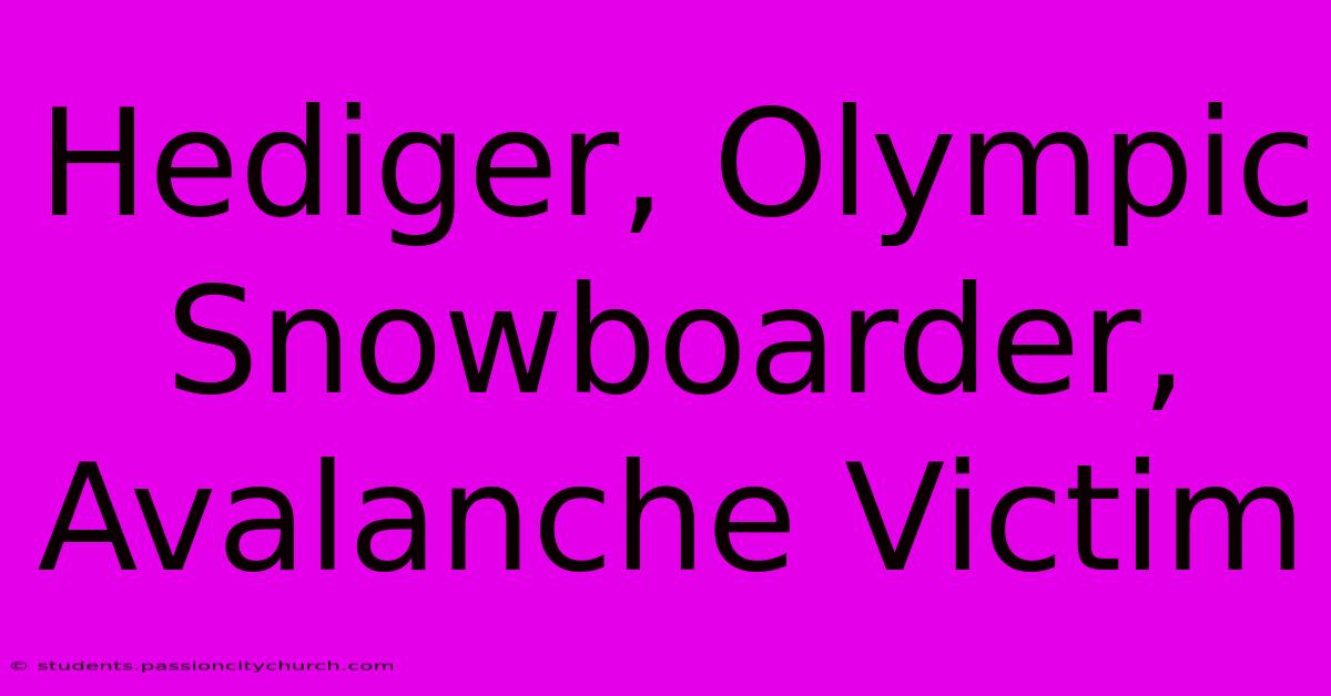 Hediger, Olympic Snowboarder, Avalanche Victim