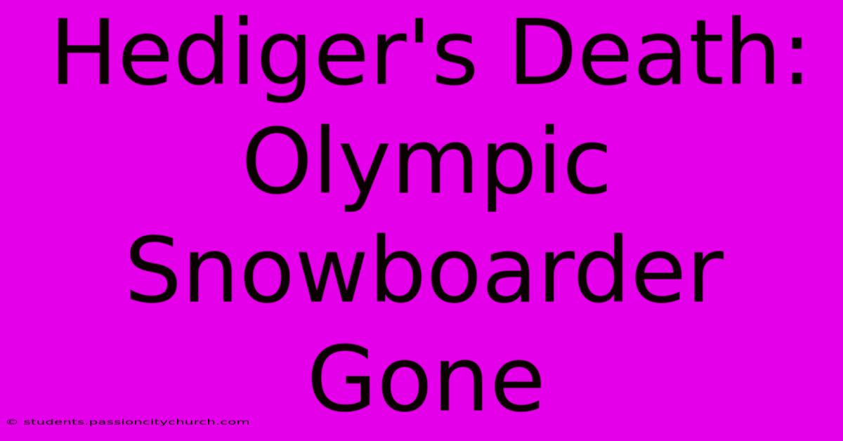 Hediger's Death: Olympic Snowboarder Gone