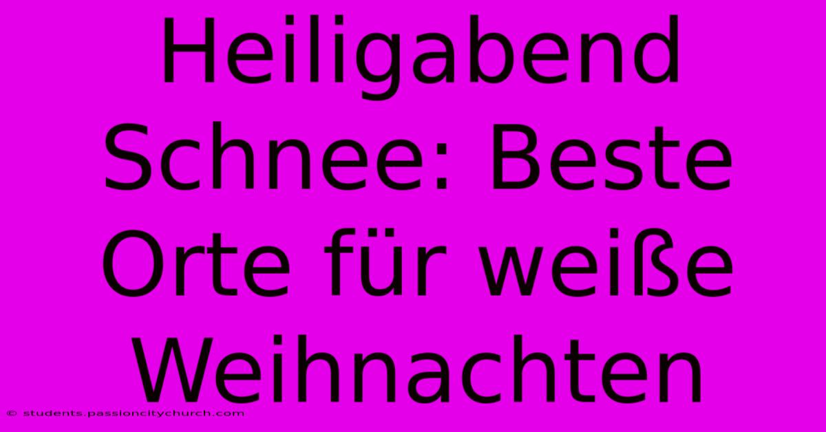 Heiligabend Schnee: Beste Orte Für Weiße Weihnachten