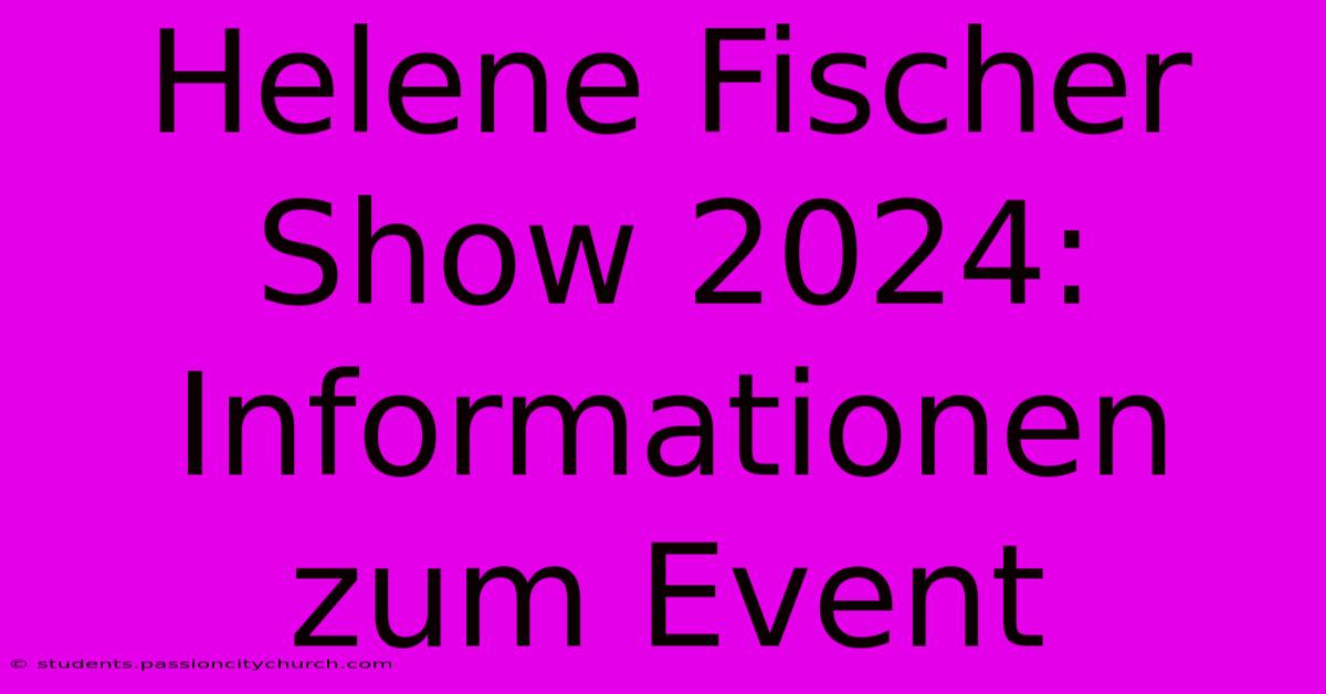 Helene Fischer Show 2024:  Informationen Zum Event