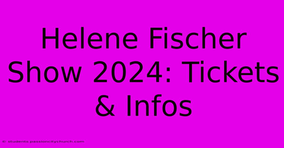 Helene Fischer Show 2024: Tickets & Infos