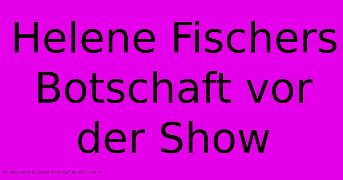 Helene Fischers Botschaft Vor Der Show