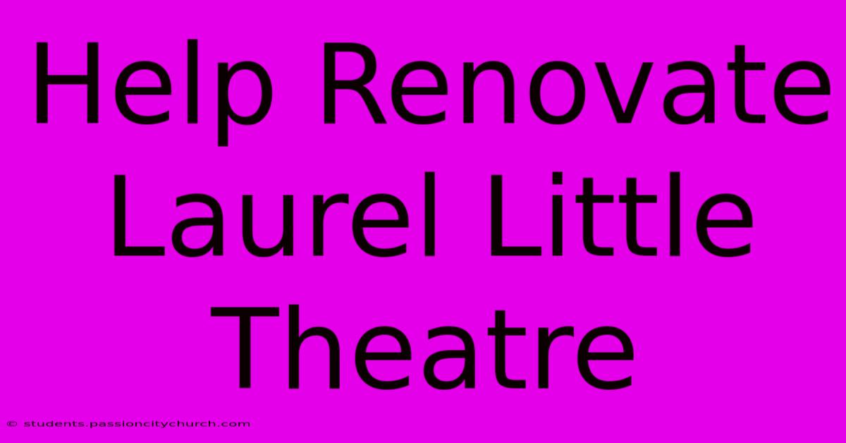 Help Renovate Laurel Little Theatre