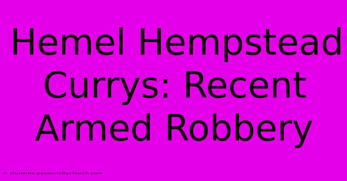 Hemel Hempstead Currys: Recent Armed Robbery