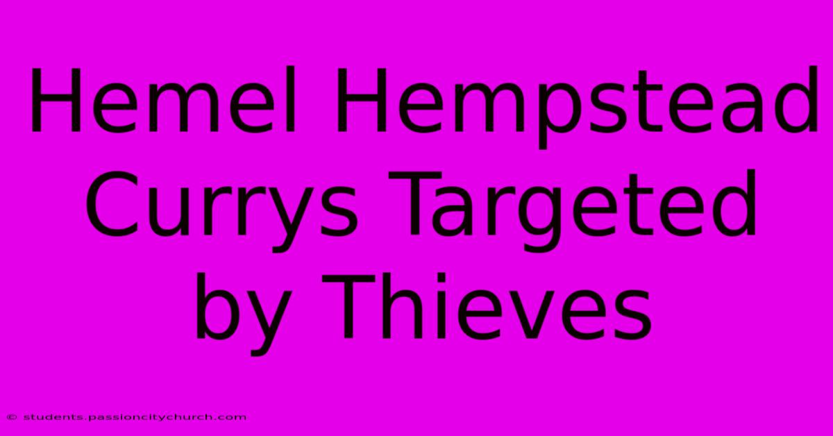 Hemel Hempstead Currys Targeted By Thieves