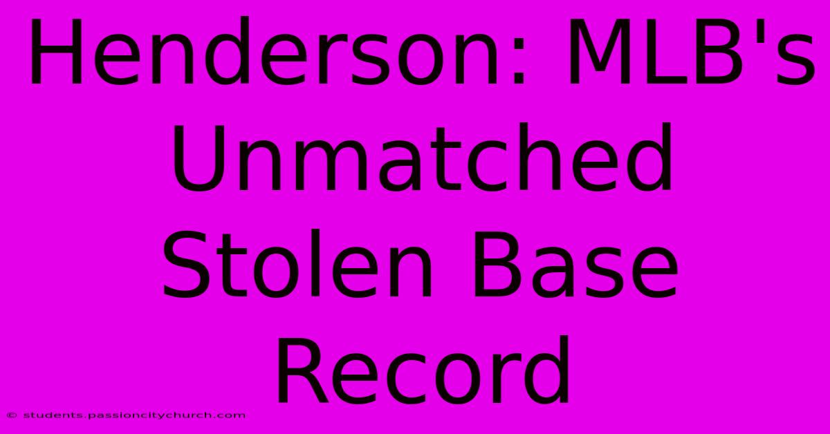 Henderson: MLB's Unmatched Stolen Base Record