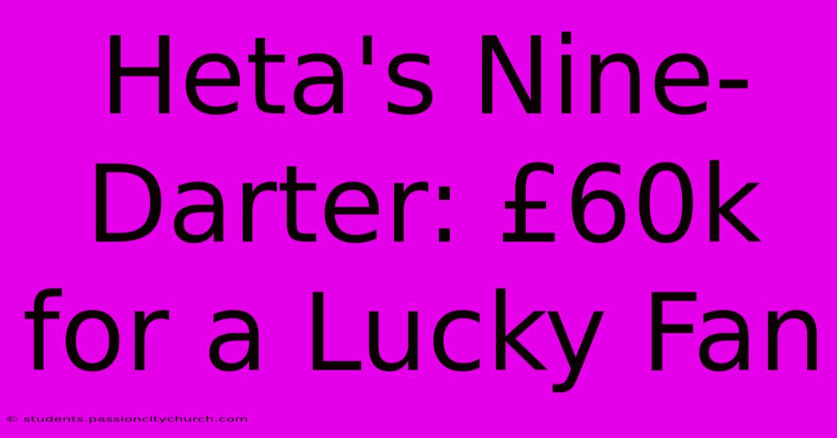 Heta's Nine-Darter: £60k For A Lucky Fan