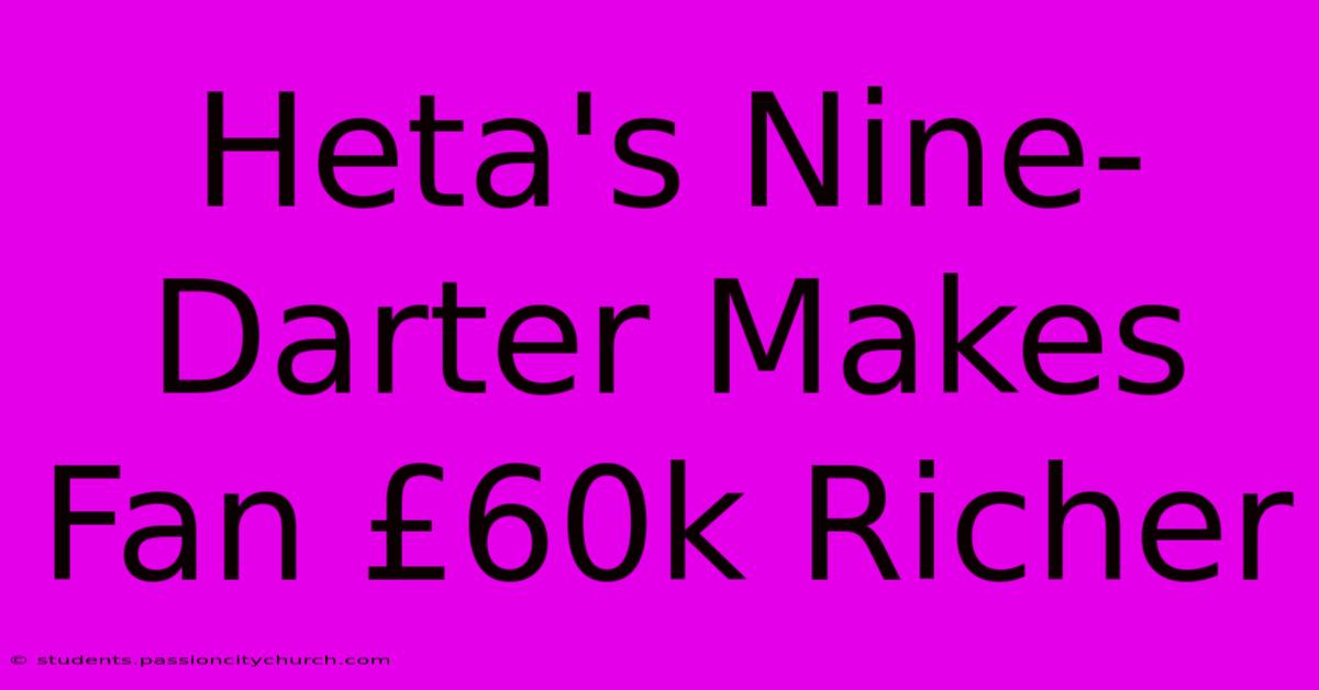 Heta's Nine-Darter Makes Fan £60k Richer