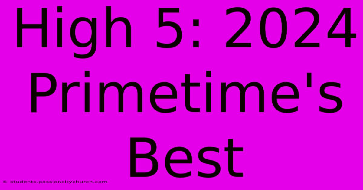 High 5: 2024 Primetime's Best