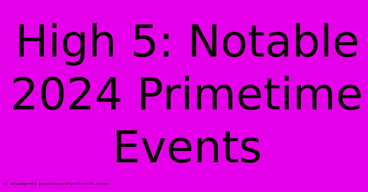 High 5: Notable 2024 Primetime Events