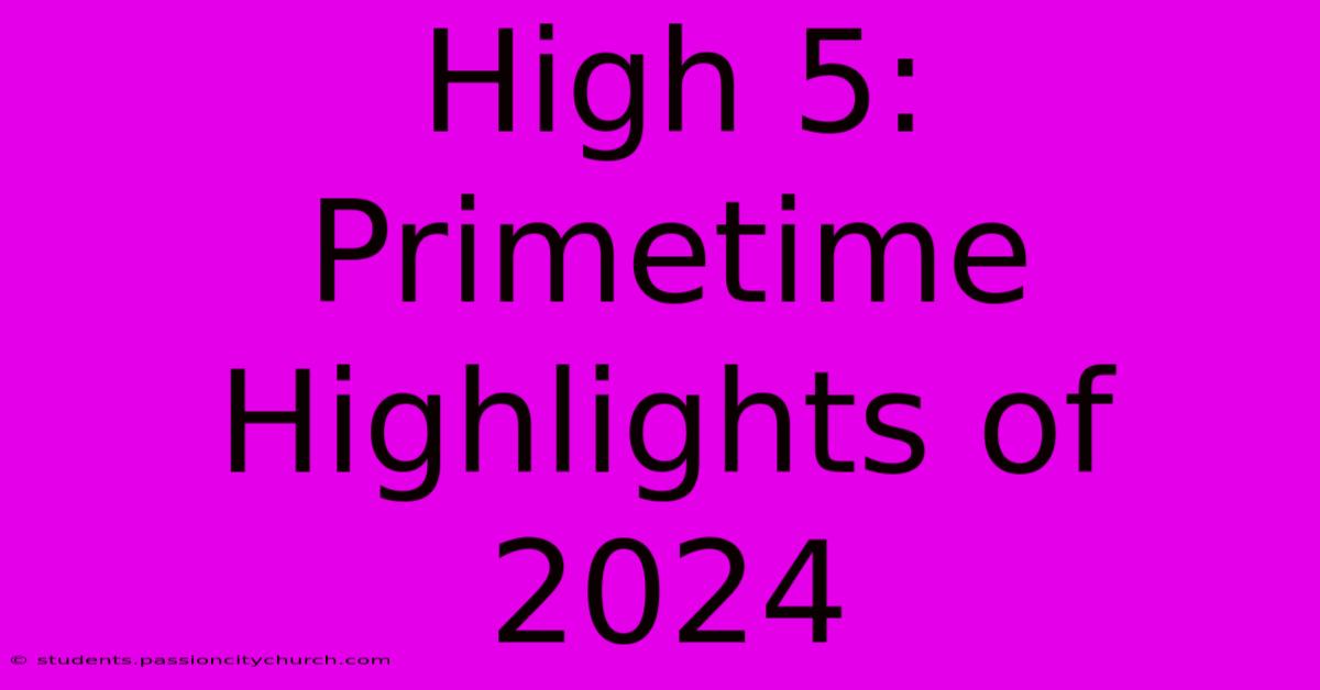 High 5: Primetime Highlights Of 2024