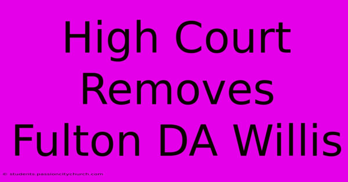 High Court Removes Fulton DA Willis