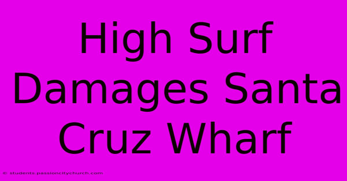 High Surf Damages Santa Cruz Wharf