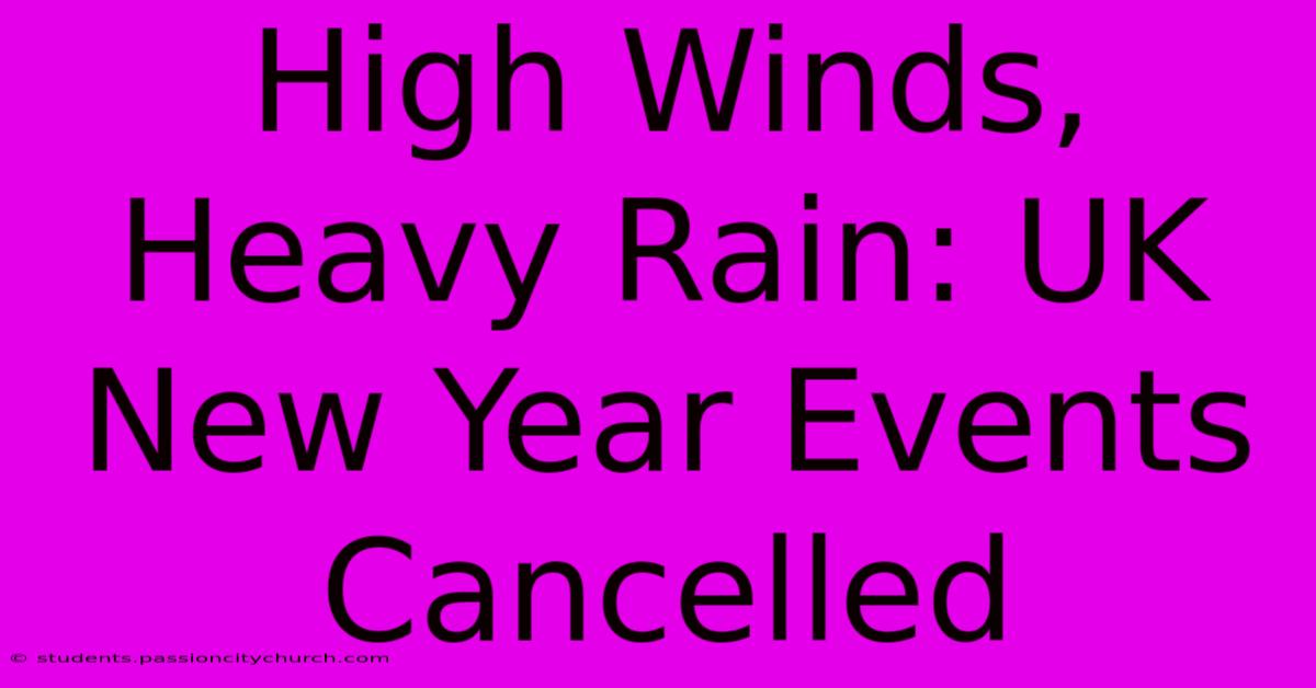 High Winds, Heavy Rain: UK New Year Events Cancelled