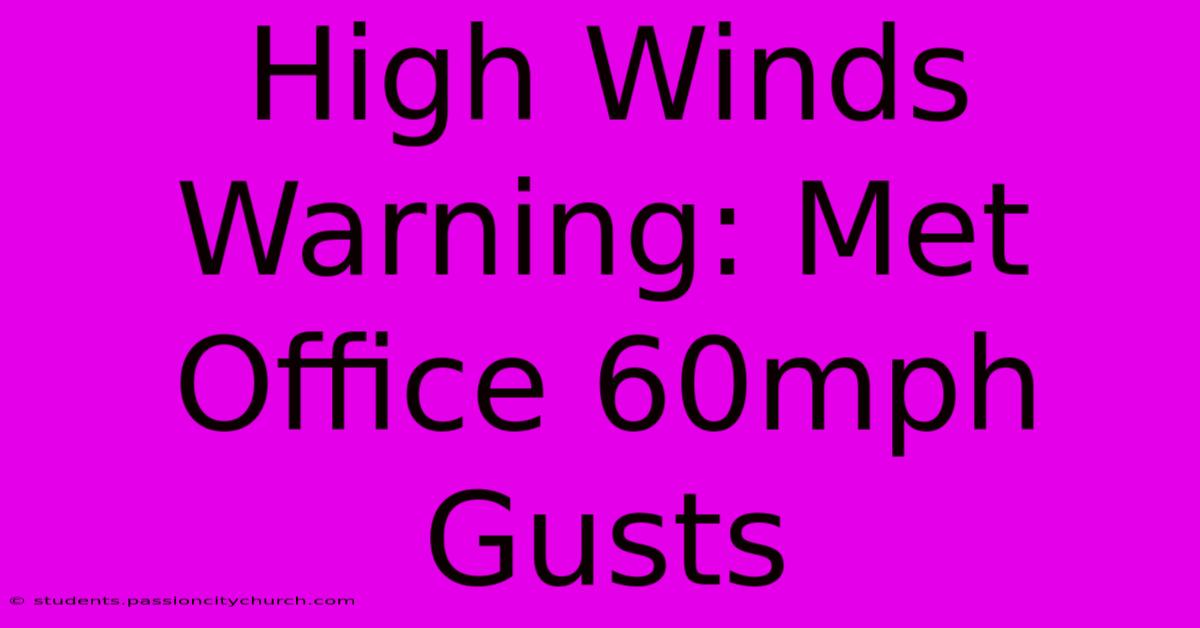 High Winds Warning: Met Office 60mph Gusts