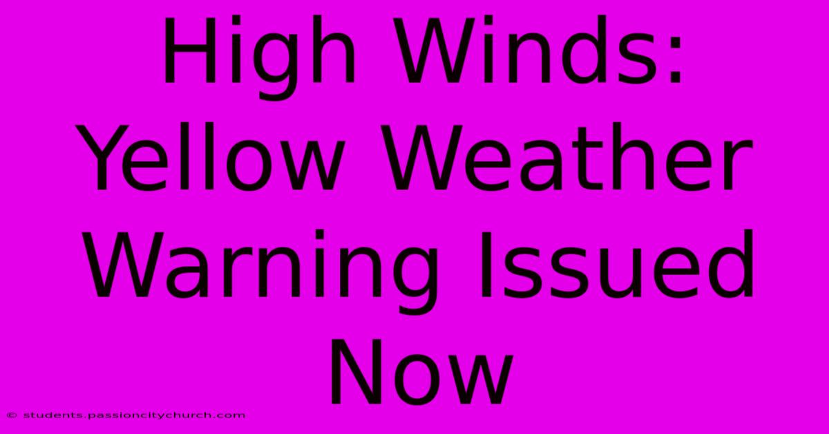 High Winds: Yellow Weather Warning Issued Now