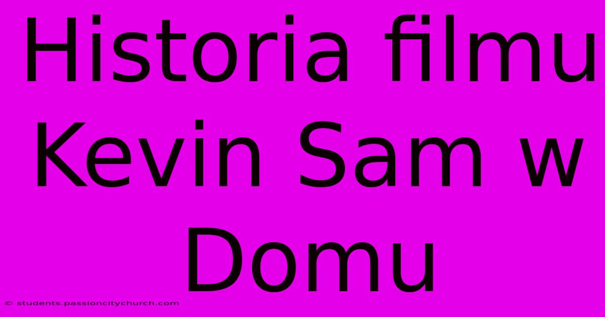 Historia Filmu Kevin Sam W Domu