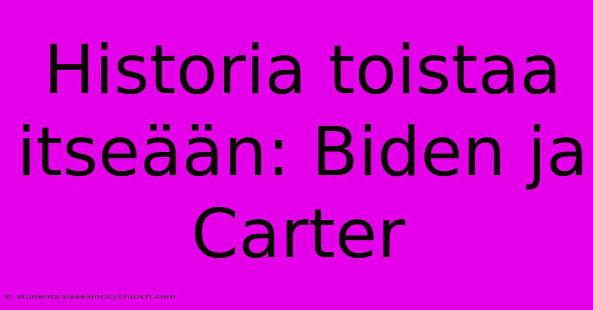 Historia Toistaa Itseään: Biden Ja Carter