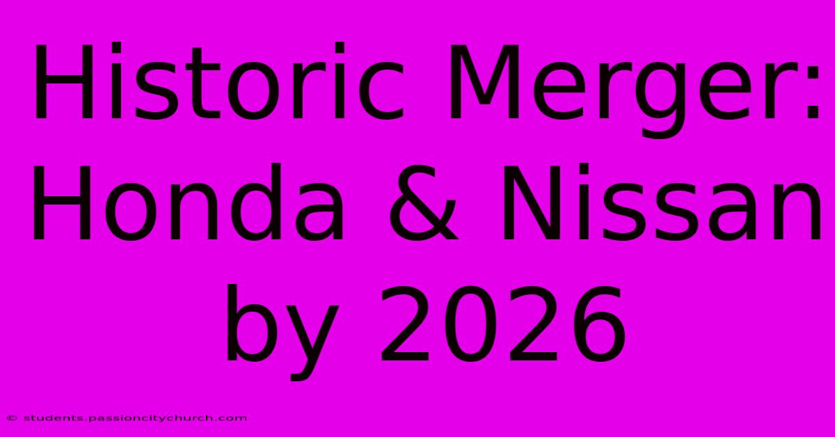 Historic Merger: Honda & Nissan By 2026