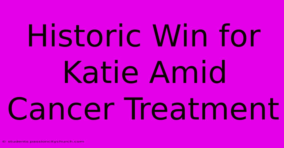 Historic Win For Katie Amid Cancer Treatment