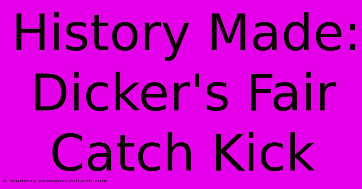 History Made: Dicker's Fair Catch Kick