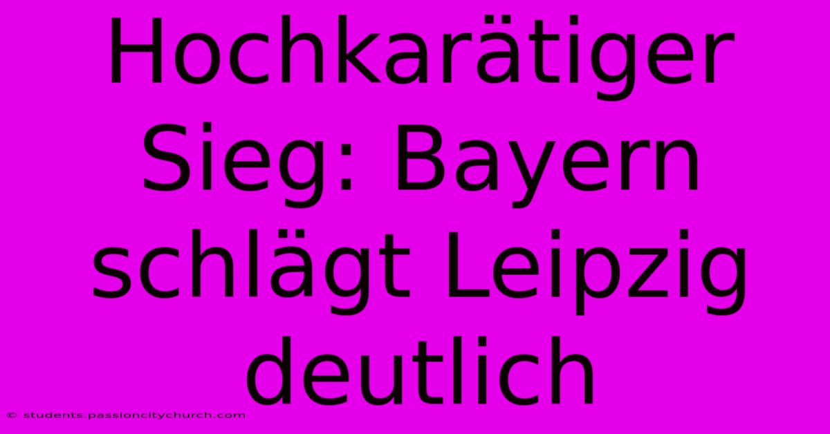 Hochkarätiger Sieg: Bayern Schlägt Leipzig Deutlich