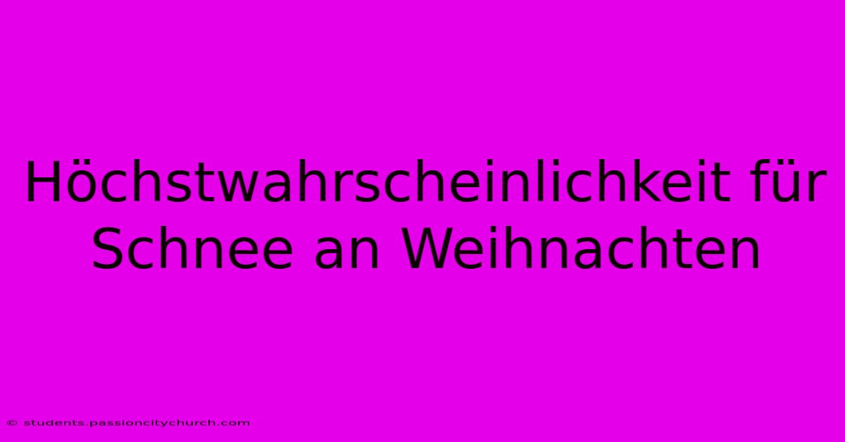 Höchstwahrscheinlichkeit Für Schnee An Weihnachten