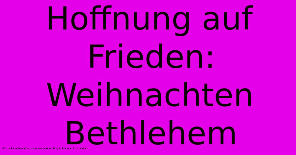 Hoffnung Auf Frieden: Weihnachten Bethlehem