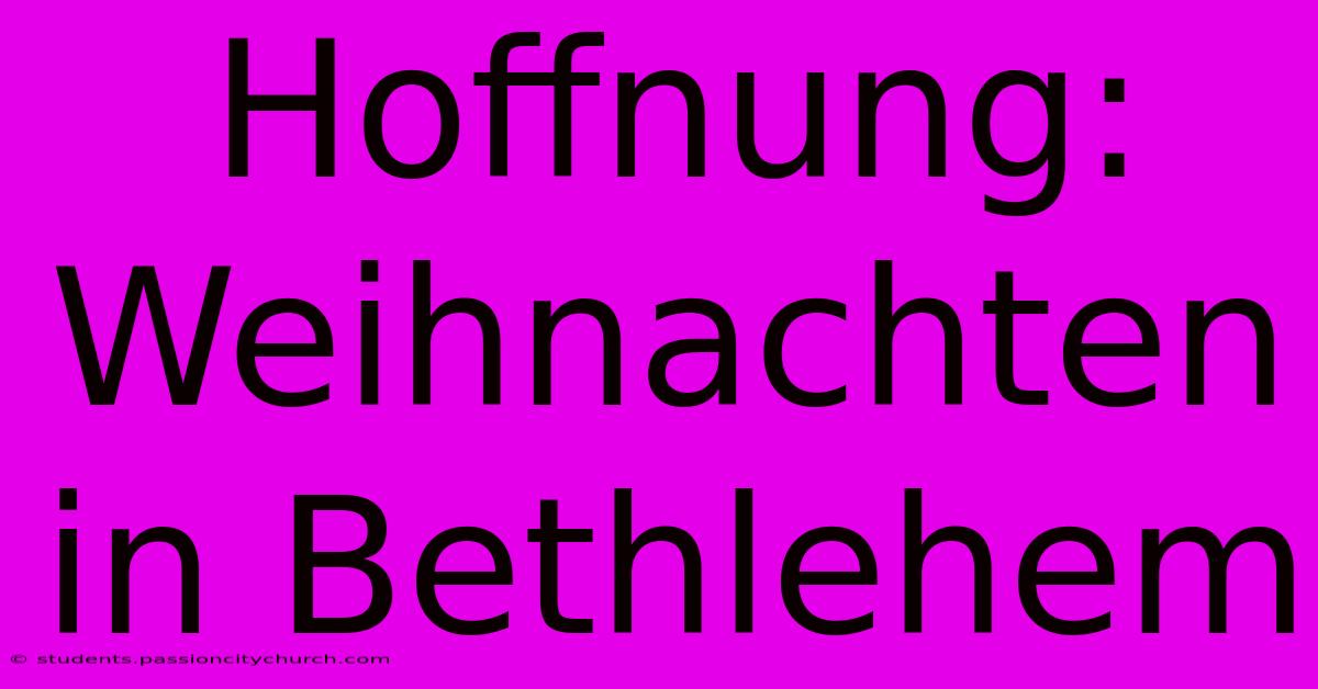 Hoffnung: Weihnachten In Bethlehem