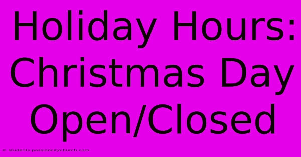 Holiday Hours: Christmas Day Open/Closed