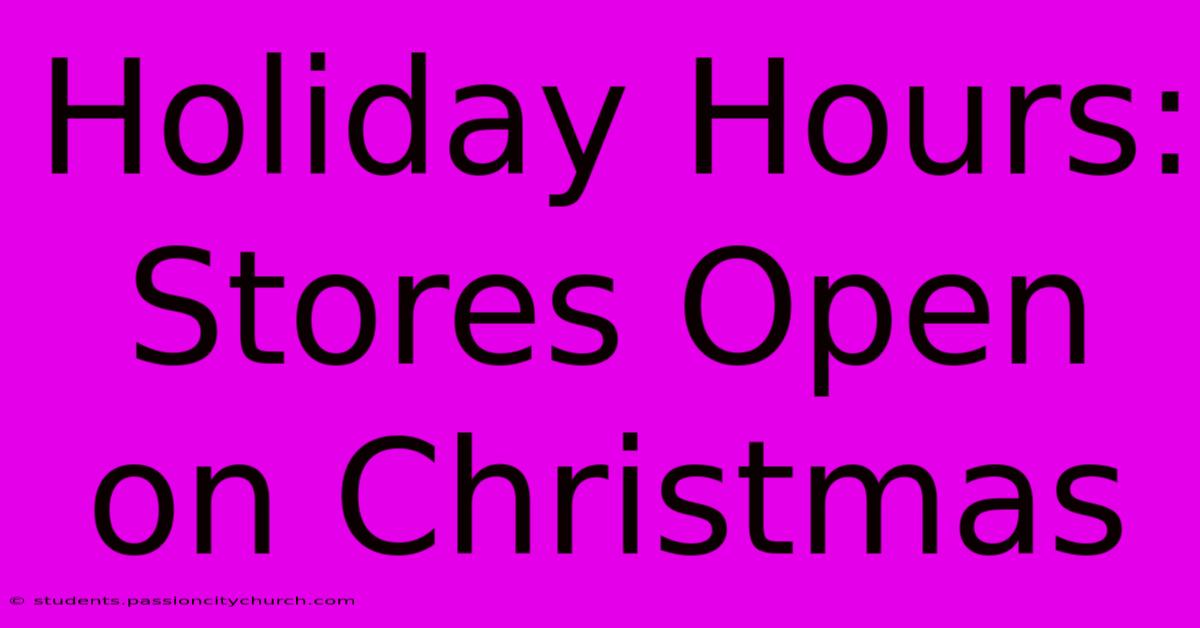 Holiday Hours: Stores Open On Christmas