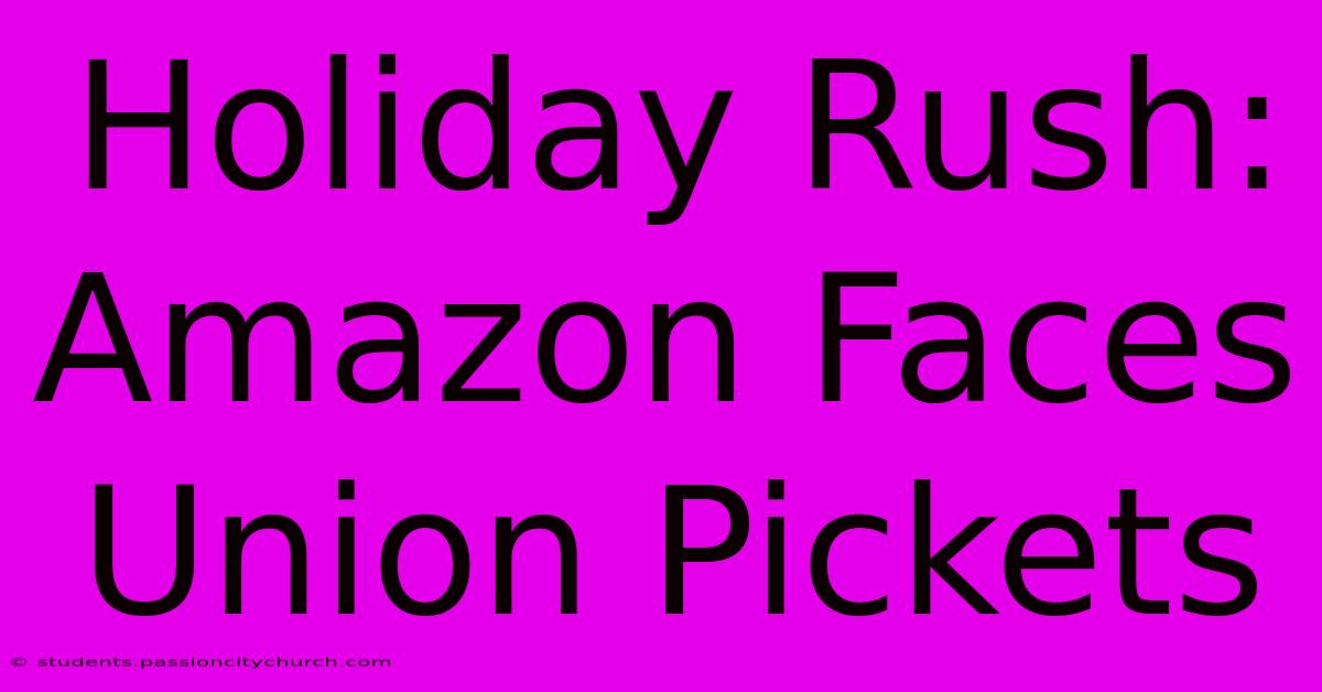 Holiday Rush: Amazon Faces Union Pickets