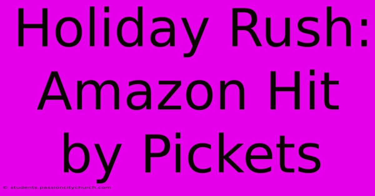 Holiday Rush: Amazon Hit By Pickets