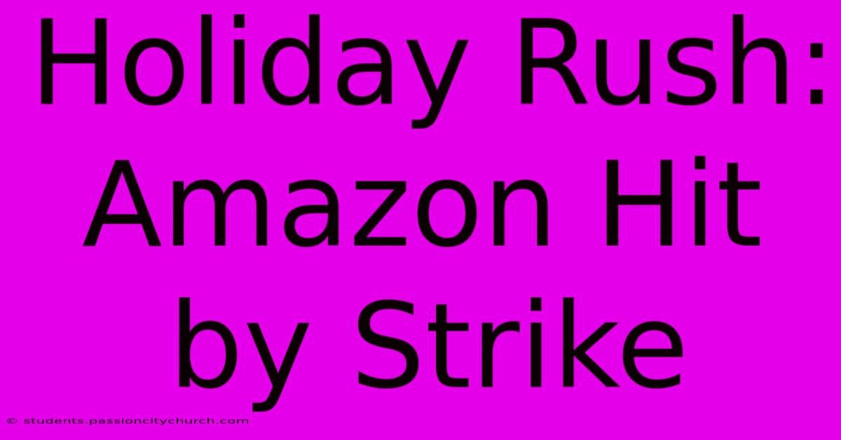 Holiday Rush: Amazon Hit By Strike