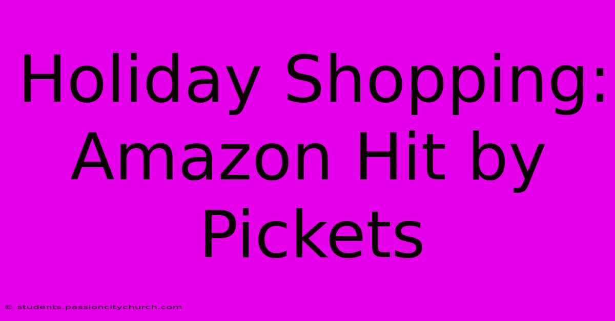 Holiday Shopping: Amazon Hit By Pickets