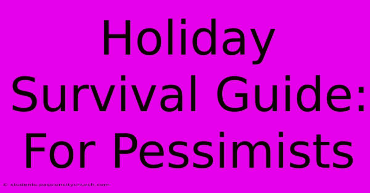 Holiday Survival Guide: For Pessimists