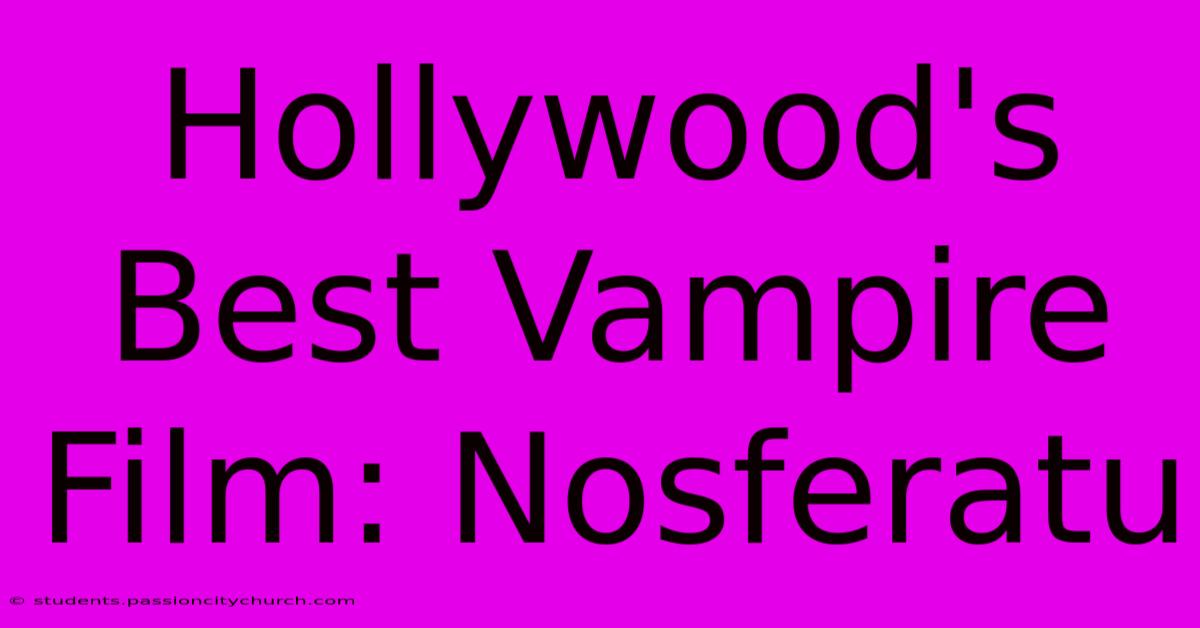 Hollywood's Best Vampire Film: Nosferatu