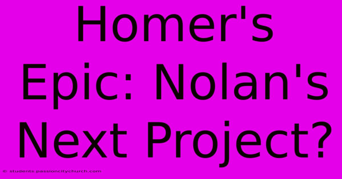 Homer's Epic: Nolan's Next Project?