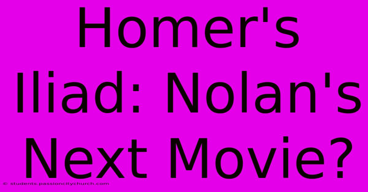 Homer's Iliad: Nolan's Next Movie?